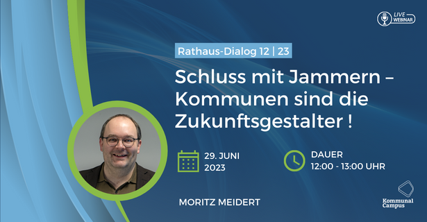 Rathaus-Dialog 12|23: Schluss mit Jammern: Kommunen sind die Zukunftsgestalter! Wie Mut wirkliche Veränderungen bewirken kann.