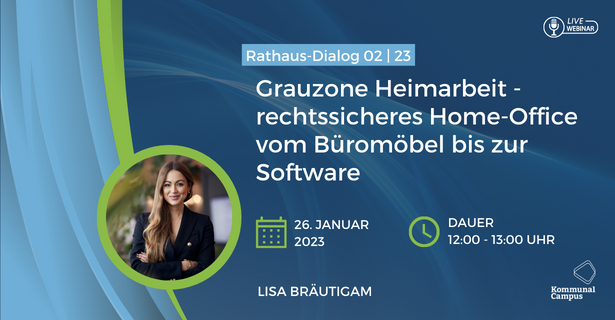 RathausDialog 02|23: "Grauzone Heimarbeit - rechtssicheres Home-Office vom Büromöbel bis zur Software"